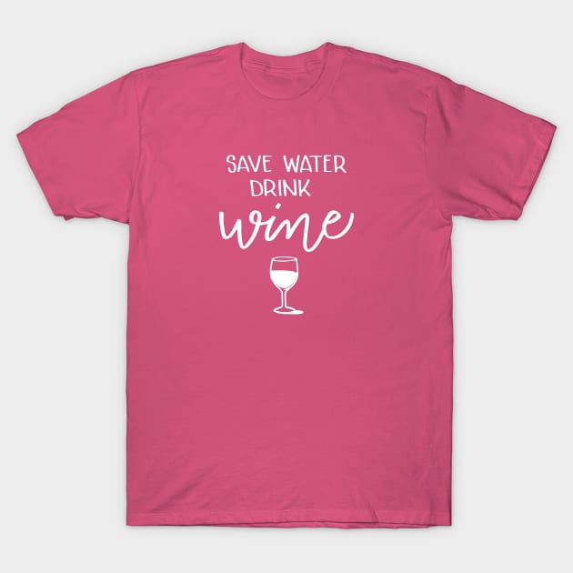 Save Water, Drink Wine T-Shirt by Digitalpencil